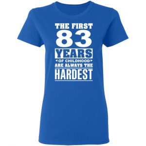 The First 83 Years Of Childhood Are Always The Hardest T-Shirts, Hoodies, Sweater 20