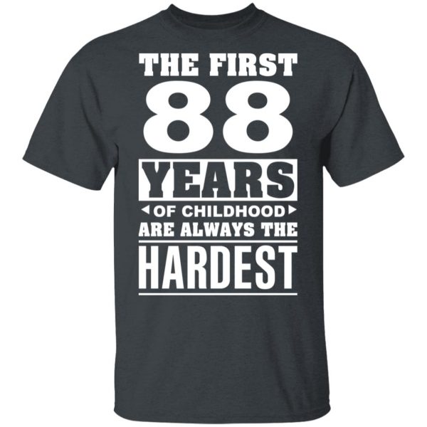 The First 88 Years Of Childhood Are Always The Hardest T-Shirts, Hoodies, Sweater 2