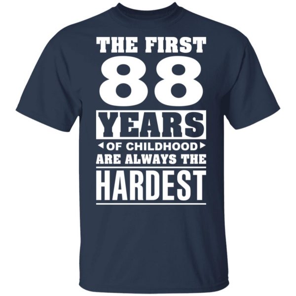 The First 88 Years Of Childhood Are Always The Hardest T-Shirts, Hoodies, Sweater 3