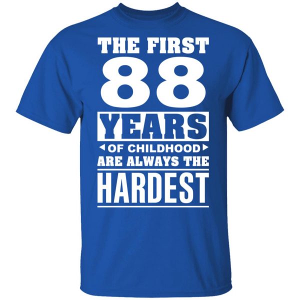 The First 88 Years Of Childhood Are Always The Hardest T-Shirts, Hoodies, Sweater 4