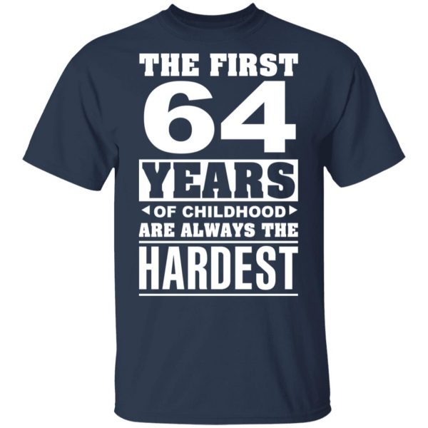 The First 64 Years Of Childhood Are Always The Hardest T-Shirts, Hoodies, Sweater 3