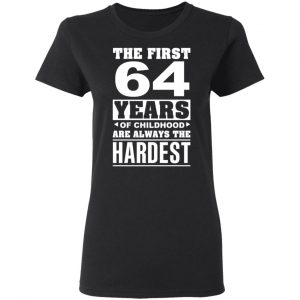 The First 64 Years Of Childhood Are Always The Hardest T-Shirts, Hoodies, Sweater 17