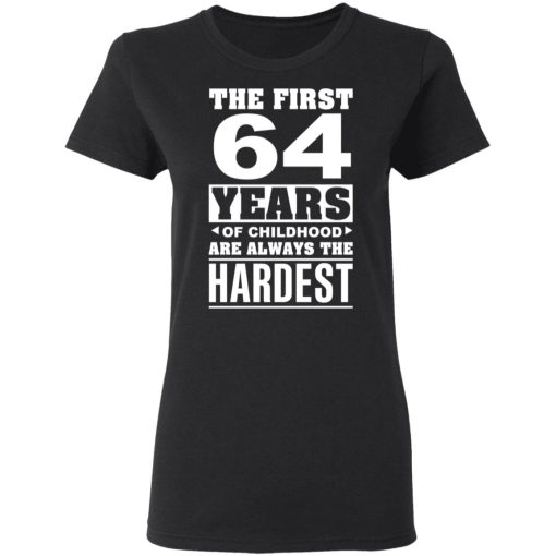 The First 64 Years Of Childhood Are Always The Hardest T-Shirts, Hoodies, Sweater 5