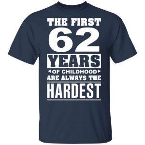 The First 62 Years Of Childhood Are Always The Hardest T-Shirts, Hoodies, Sweater Age 2