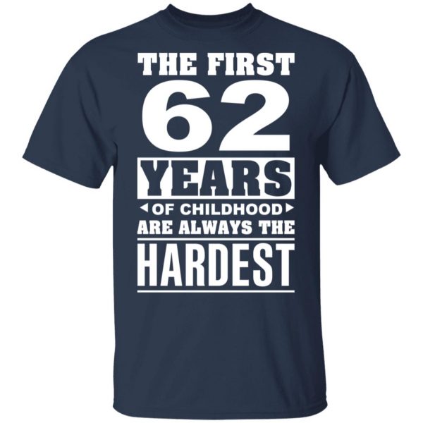 The First 62 Years Of Childhood Are Always The Hardest T-Shirts, Hoodies, Sweater 2