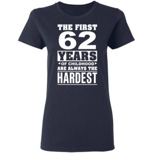 The First 62 Years Of Childhood Are Always The Hardest T-Shirts, Hoodies, Sweater 19