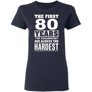 The First 80 Years Of Childhood Are Always The Hardest T-Shirts, Hoodies, Sweater 19