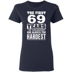 The First 69 Years Of Childhood Are Always The Hardest T-Shirts, Hoodies, Sweater 19