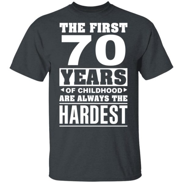 The First 70 Years Of Childhood Are Always The Hardest T-Shirts, Hoodies, Sweater 2