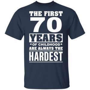 The First 70 Years Of Childhood Are Always The Hardest T-Shirts, Hoodies, Sweater 15