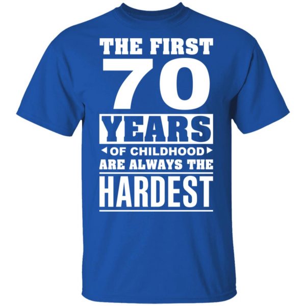 The First 70 Years Of Childhood Are Always The Hardest T-Shirts, Hoodies, Sweater 4