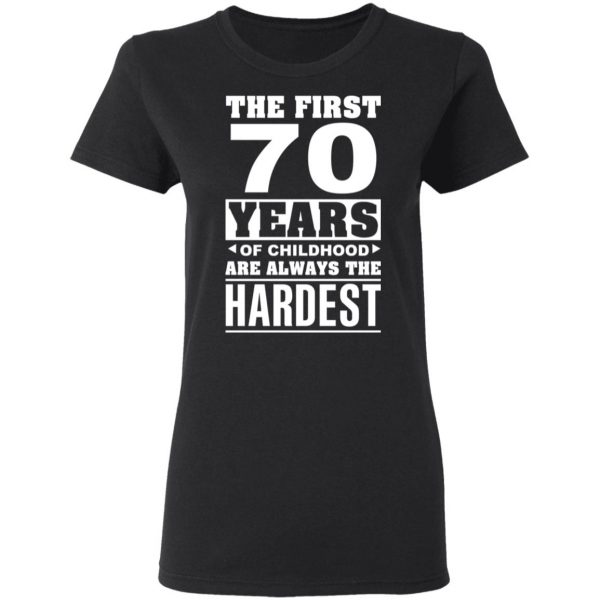 The First 70 Years Of Childhood Are Always The Hardest T-Shirts, Hoodies, Sweater 5