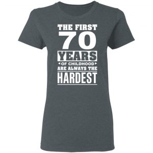 The First 70 Years Of Childhood Are Always The Hardest T-Shirts, Hoodies, Sweater 18
