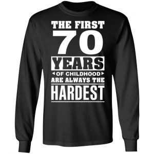 The First 70 Years Of Childhood Are Always The Hardest T-Shirts, Hoodies, Sweater 21