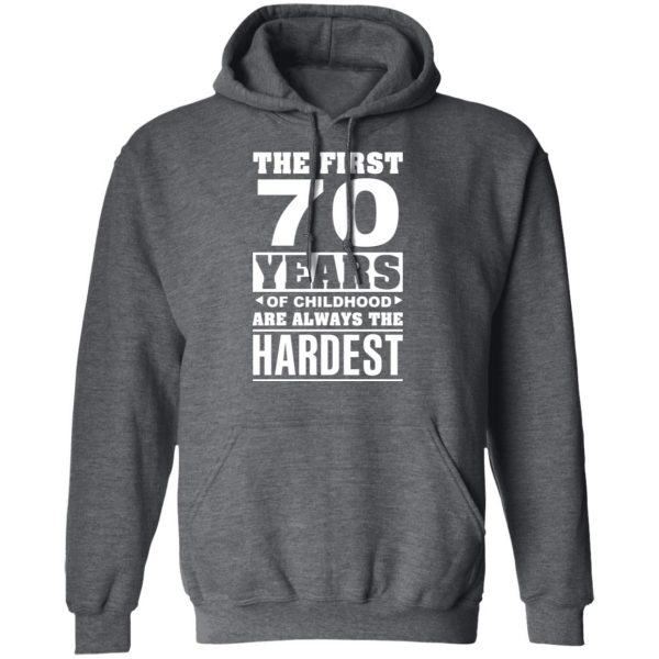 The First 70 Years Of Childhood Are Always The Hardest T-Shirts, Hoodies, Sweater 11