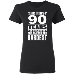 The First 90 Years Of Childhood Are Always The Hardest T-Shirts, Hoodies, Sweater 17