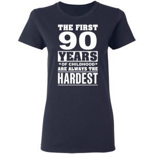 The First 90 Years Of Childhood Are Always The Hardest T-Shirts, Hoodies, Sweater 19