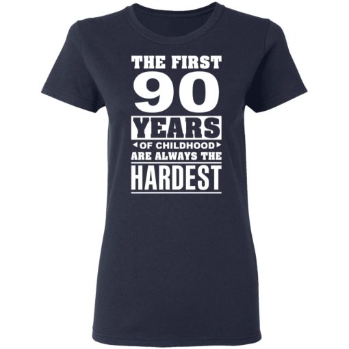 The First 90 Years Of Childhood Are Always The Hardest T-Shirts, Hoodies, Sweater 7