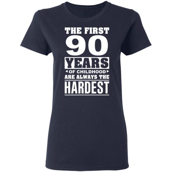 The First 90 Years Of Childhood Are Always The Hardest T-Shirts, Hoodies, Sweater 7
