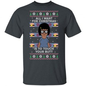 Bob’s Burgers All I Want For Christmas Is To Touch Your Butt T-Shirts, Hoodies, Sweater Bob's Burgers 2