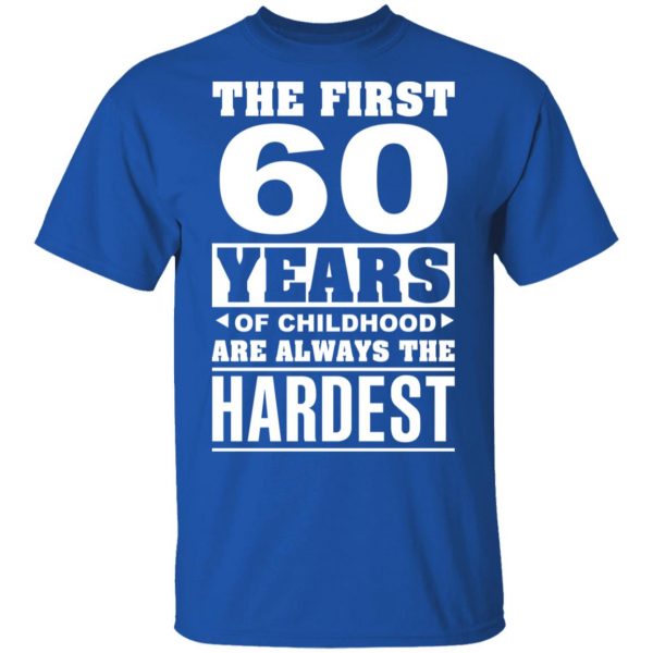 The First 60 Years Of Childhood Are Always The Hardest T-Shirts, Hoodies, Sweater 4