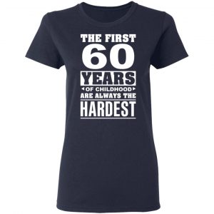The First 60 Years Of Childhood Are Always The Hardest T-Shirts, Hoodies, Sweater 19