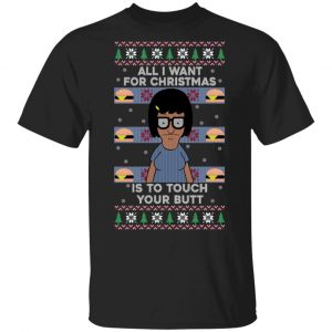 Bob’s Burgers All I Want For Christmas Is To Touch Your Butt T-Shirts, Hoodies, Sweater Bob's Burgers