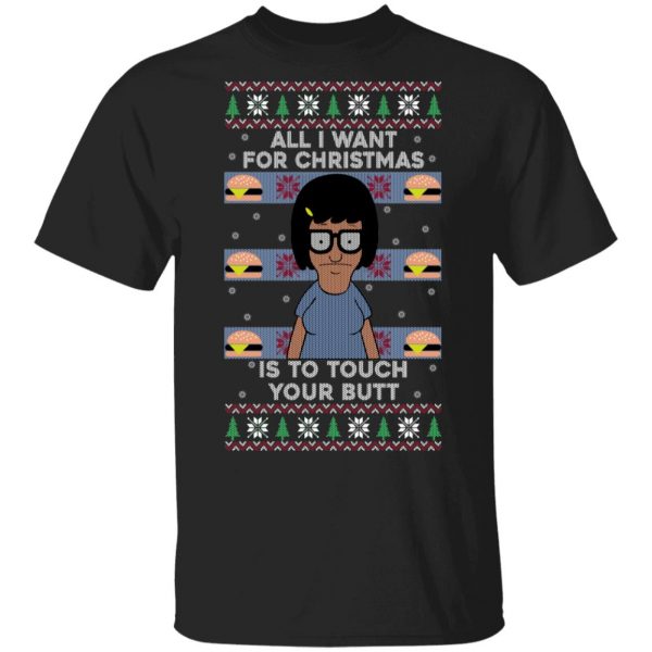 Bob's Burgers All I Want For Christmas Is To Touch Your Butt T-Shirts, Hoodies, Sweater 1