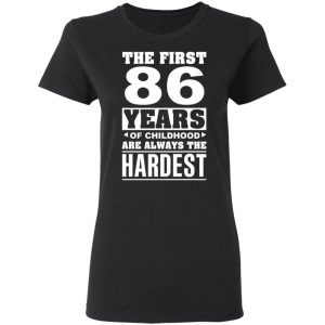 The First 86 Years Of Childhood Are Always The Hardest T-Shirts, Hoodies, Sweater 17