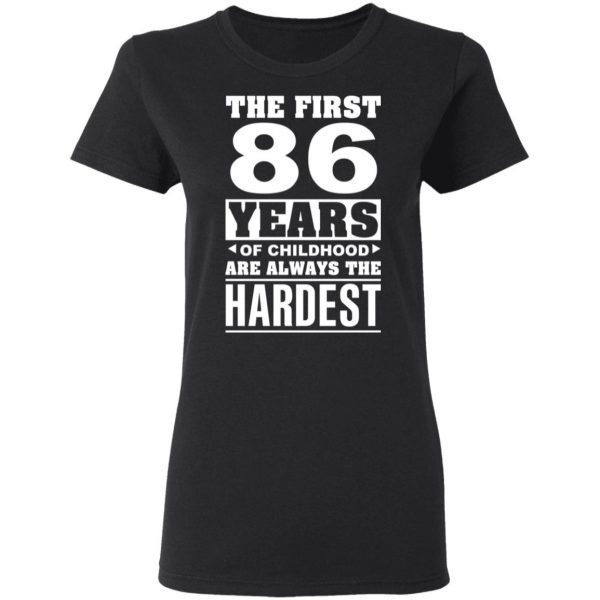 The First 86 Years Of Childhood Are Always The Hardest T-Shirts, Hoodies, Sweater 5