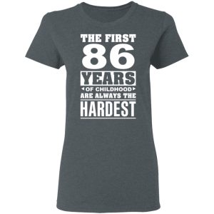 The First 86 Years Of Childhood Are Always The Hardest T-Shirts, Hoodies, Sweater 18