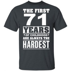 The First 71 Years Of Childhood Are Always The Hardest T-Shirts, Hoodies, Sweater Age 2