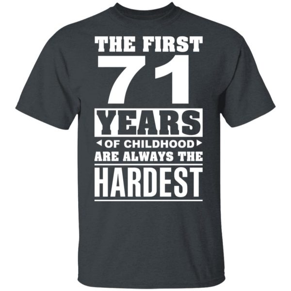 The First 71 Years Of Childhood Are Always The Hardest T-Shirts, Hoodies, Sweater 2