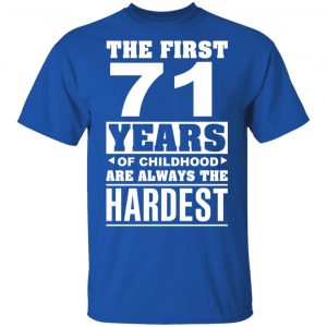 The First 71 Years Of Childhood Are Always The Hardest T-Shirts, Hoodies, Sweater 16