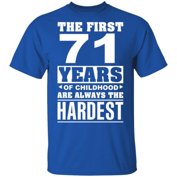 The First 71 Years Of Childhood Are Always The Hardest T-Shirts, Hoodies, Sweater 4