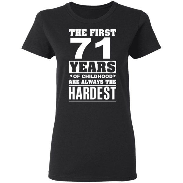 The First 71 Years Of Childhood Are Always The Hardest T-Shirts, Hoodies, Sweater 5