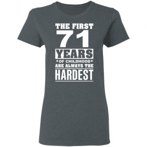 The First 71 Years Of Childhood Are Always The Hardest T-Shirts, Hoodies, Sweater 18