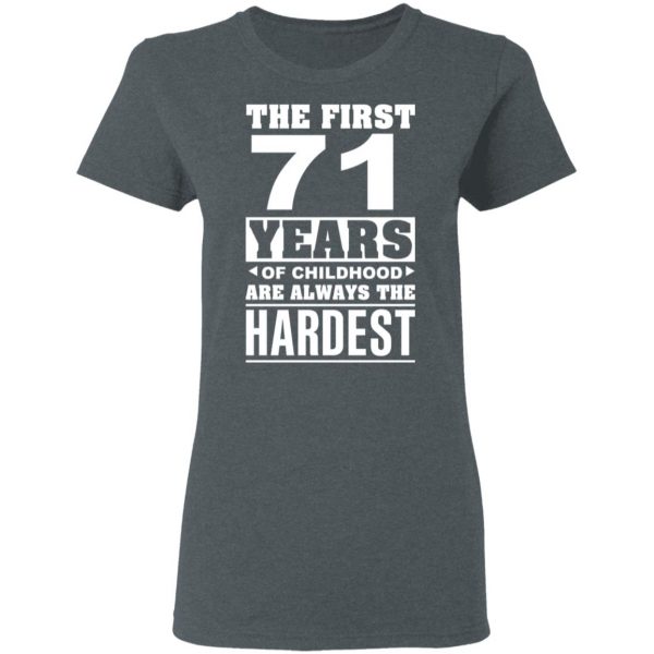 The First 71 Years Of Childhood Are Always The Hardest T-Shirts, Hoodies, Sweater 6