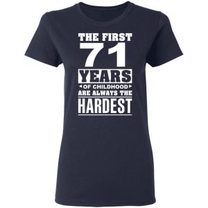 The First 71 Years Of Childhood Are Always The Hardest T-Shirts, Hoodies, Sweater 19