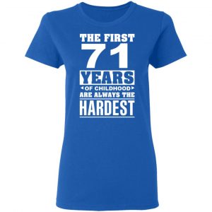 The First 71 Years Of Childhood Are Always The Hardest T-Shirts, Hoodies, Sweater 20