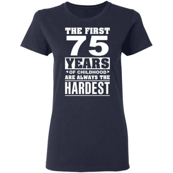 The First 75 Years Of Childhood Are Always The Hardest T-Shirts, Hoodies, Sweater 7