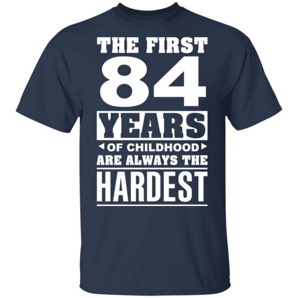 The First 84 Years Of Childhood Are Always The Hardest T-Shirts, Hoodies, Sweater 3