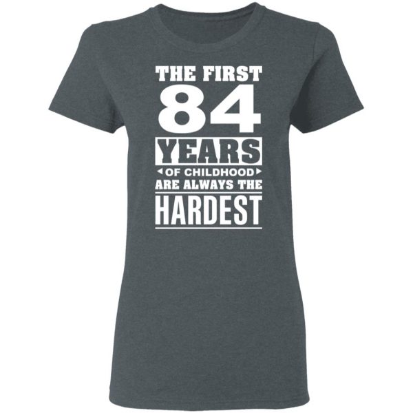 The First 84 Years Of Childhood Are Always The Hardest T-Shirts, Hoodies, Sweater 6