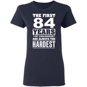 The First 84 Years Of Childhood Are Always The Hardest T-Shirts, Hoodies, Sweater 19