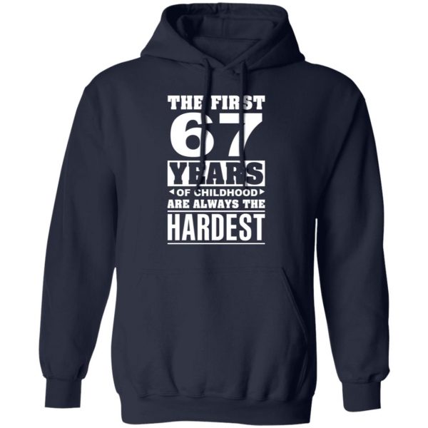 The First 67 Years Of Childhood Are Always The Hardest T-Shirts, Hoodies, Sweater 11
