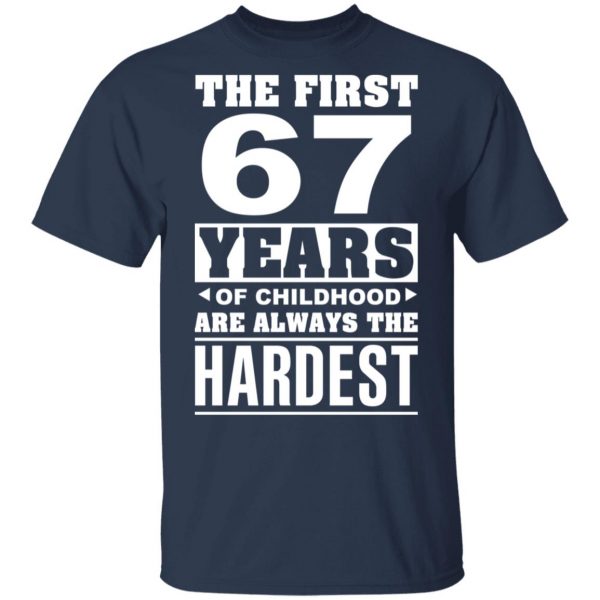 The First 67 Years Of Childhood Are Always The Hardest T-Shirts, Hoodies, Sweater 3