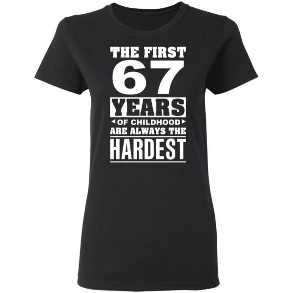 The First 67 Years Of Childhood Are Always The Hardest T-Shirts, Hoodies, Sweater 5