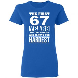 The First 67 Years Of Childhood Are Always The Hardest T-Shirts, Hoodies, Sweater 20