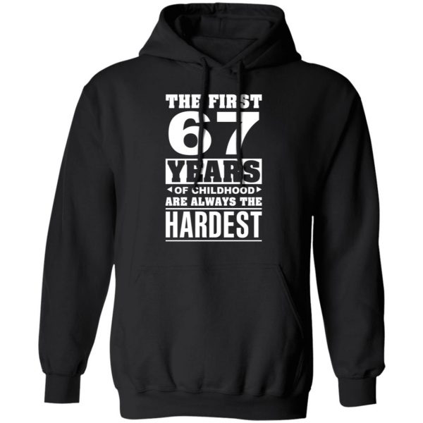 The First 67 Years Of Childhood Are Always The Hardest T-Shirts, Hoodies, Sweater 10