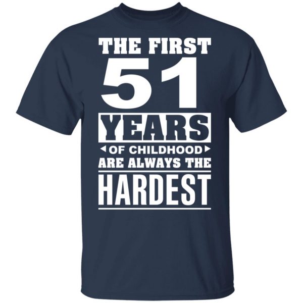 The First 51 Years Of Childhood Are Always The Hardest T-Shirts, Hoodies, Sweater 3